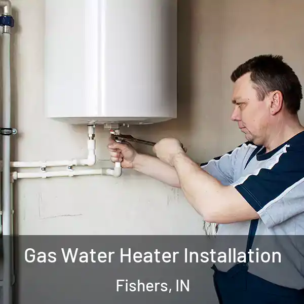  Gas Water Heater Installation Fishers, IN