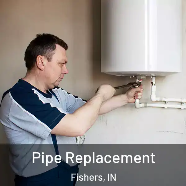  Pipe Replacement Fishers, IN