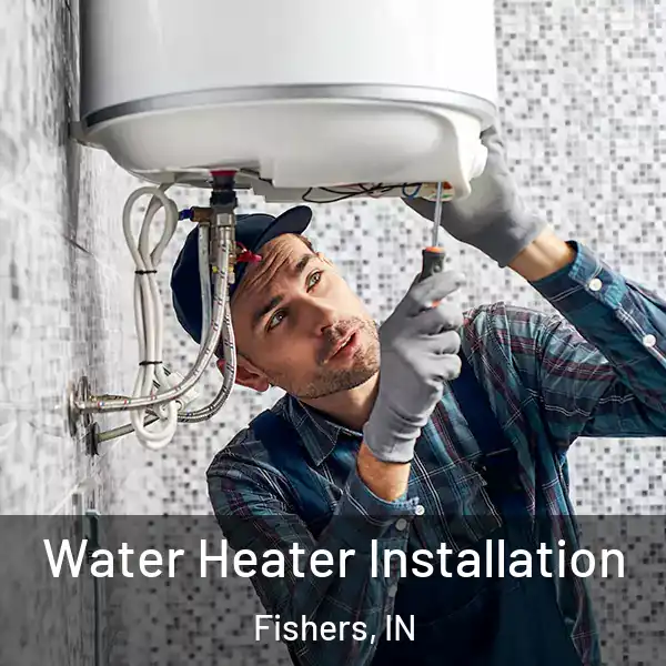  Water Heater Installation Fishers, IN